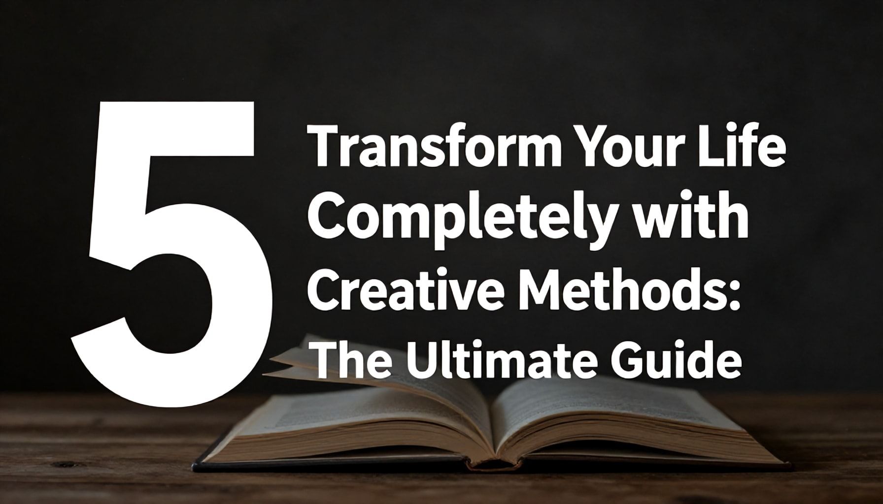 5 Yaratıcı Yöntemle Hayatınızı Tamamen Dönüştürün: İlk ve Son Rehberi*