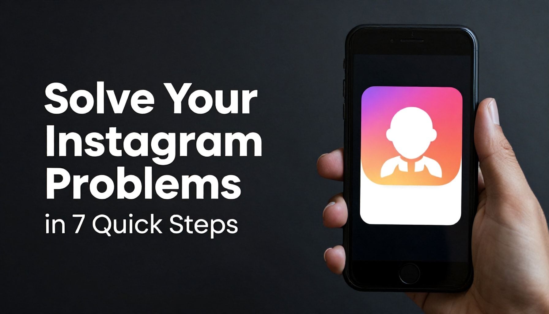 Instagram Sorunlarınızı 7 Adımda Hızlı Çözün