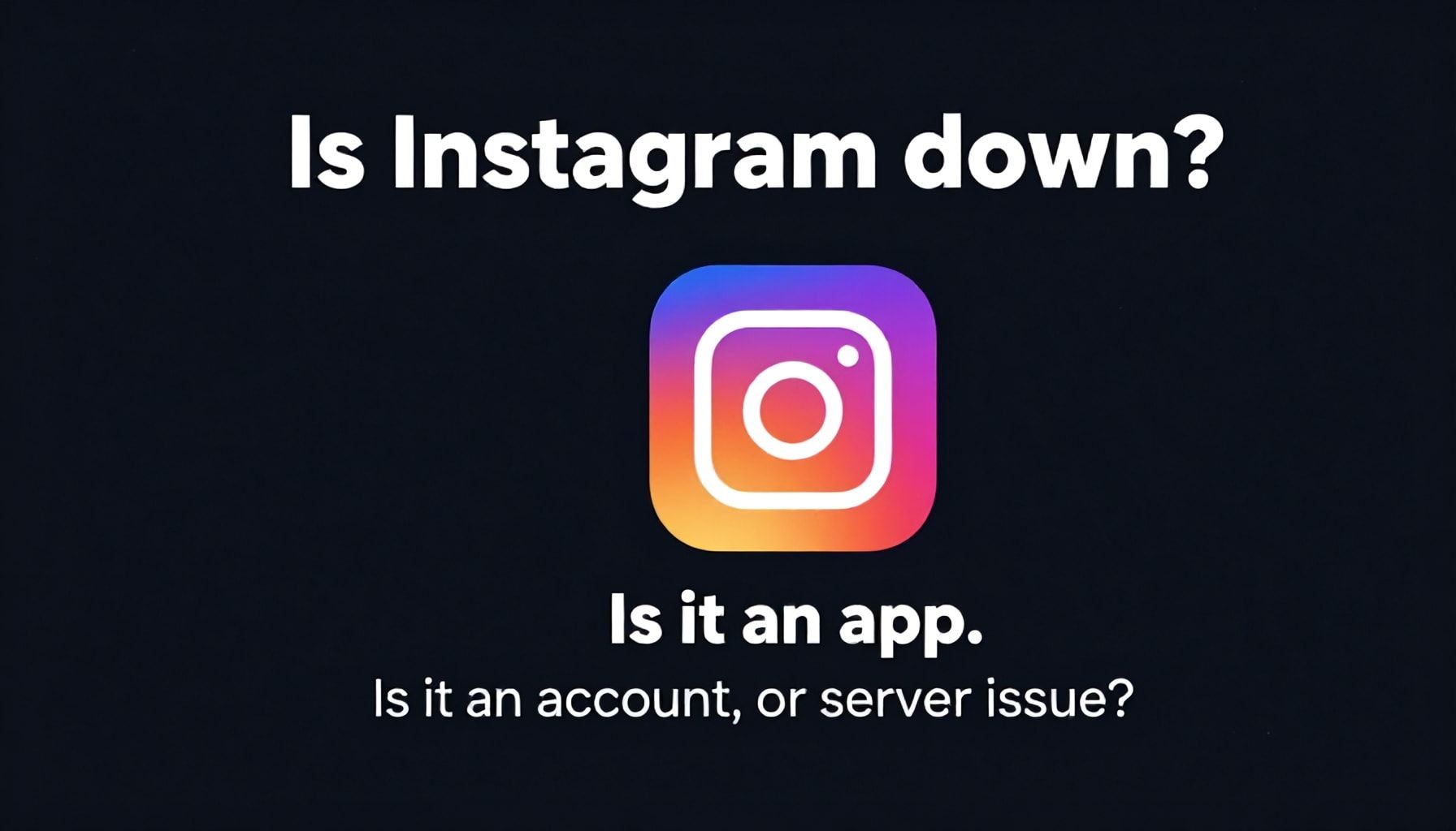 Instagram Çöktü mü? Uygulama, Hesap veya Sunucu Sorunu mu?