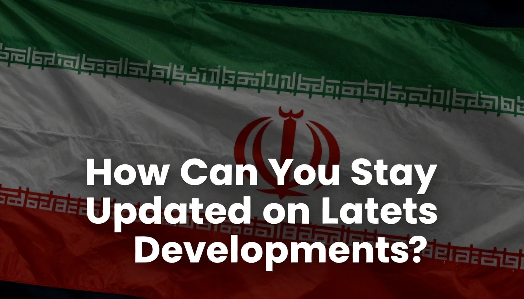 İran'ın Son Dakikalarını Takip Etmeyi Nasıl Başarırsınız?*