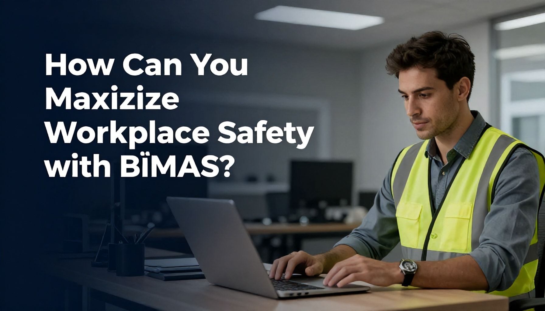 BİMAS ile İş Güvenliğinizi Nasıl Maksimize Edersiniz?*