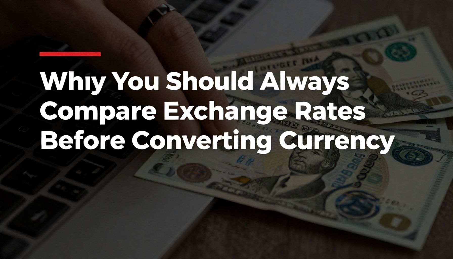 Why You Should Always Compare Exchange Rates Before Converting Currency*
