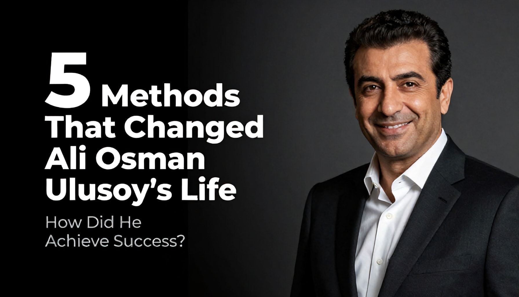 Ali Osman Ulusoy'un Hayatını Değiştiren 5 Yöntem: Nasıl Başarıya Ulaştı?"*