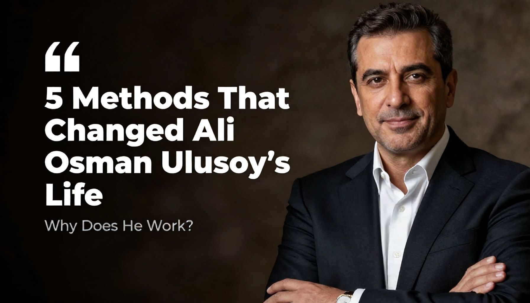 Ali Osman Ulusoy'un Hayatını Değiştiren 5 Yöntem: Neden Çalışır?"*