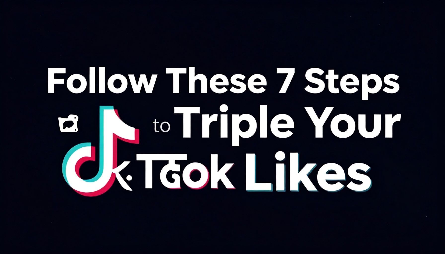 TikTok Beğeni Sayınızı 3x Artırmak İçin Bu 7 Adımı Uygulayın*