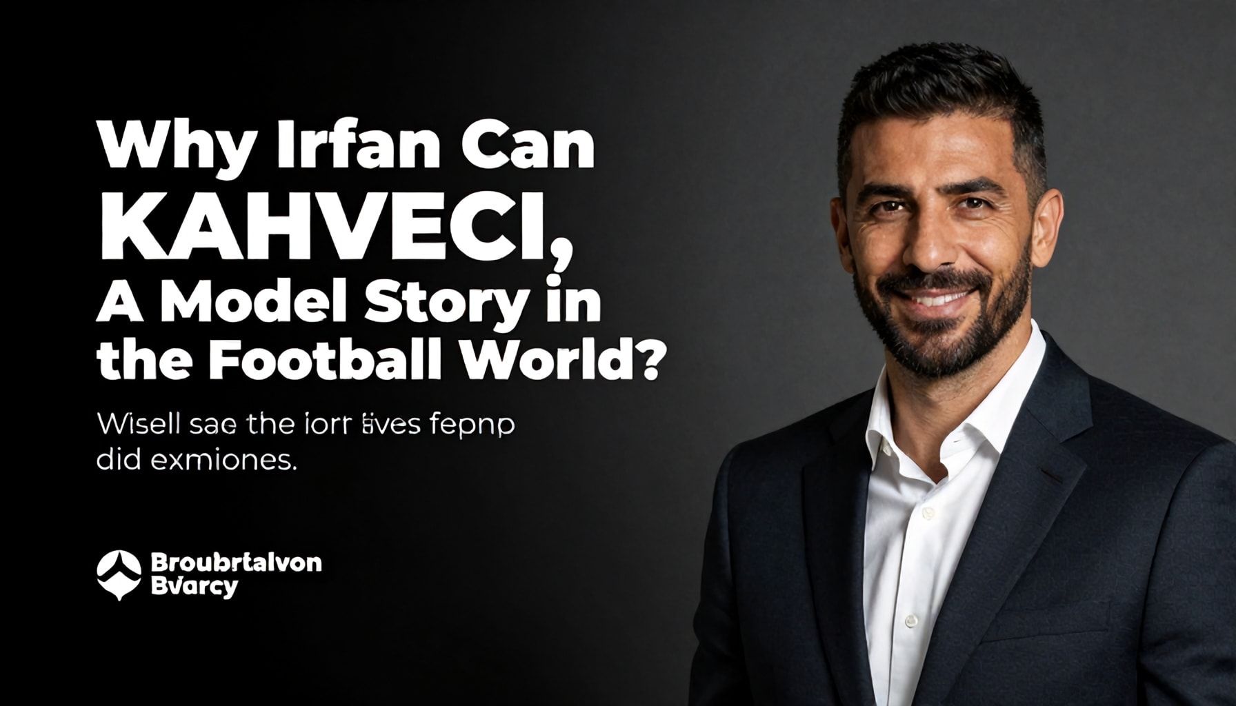 Neden İrfan Can Kahveci, Futbol Dünyasında Örnek Bir Öykü?*