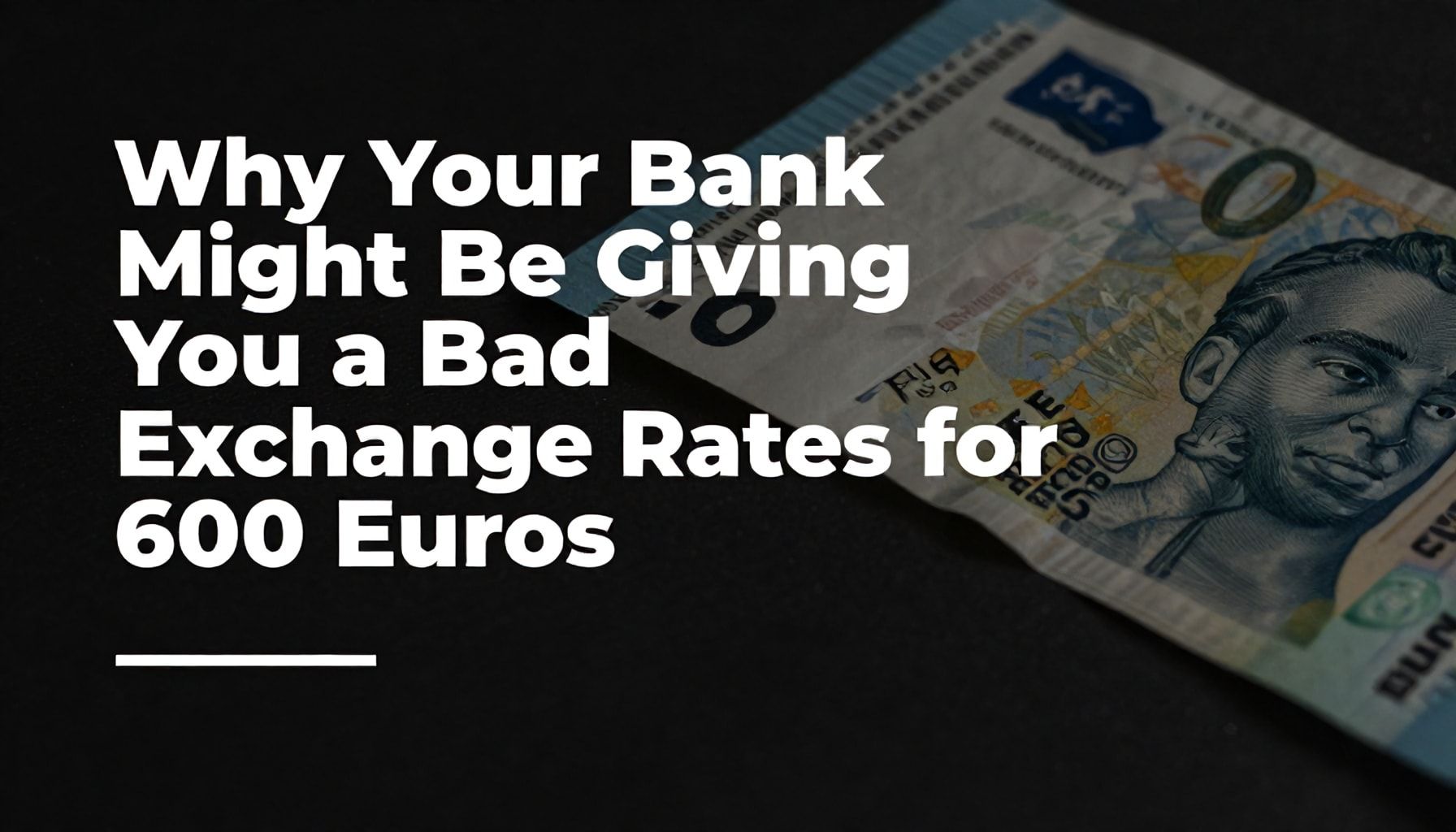 Why Your Bank Might Be Giving You a Bad Exchange Rate for 600 Euros*