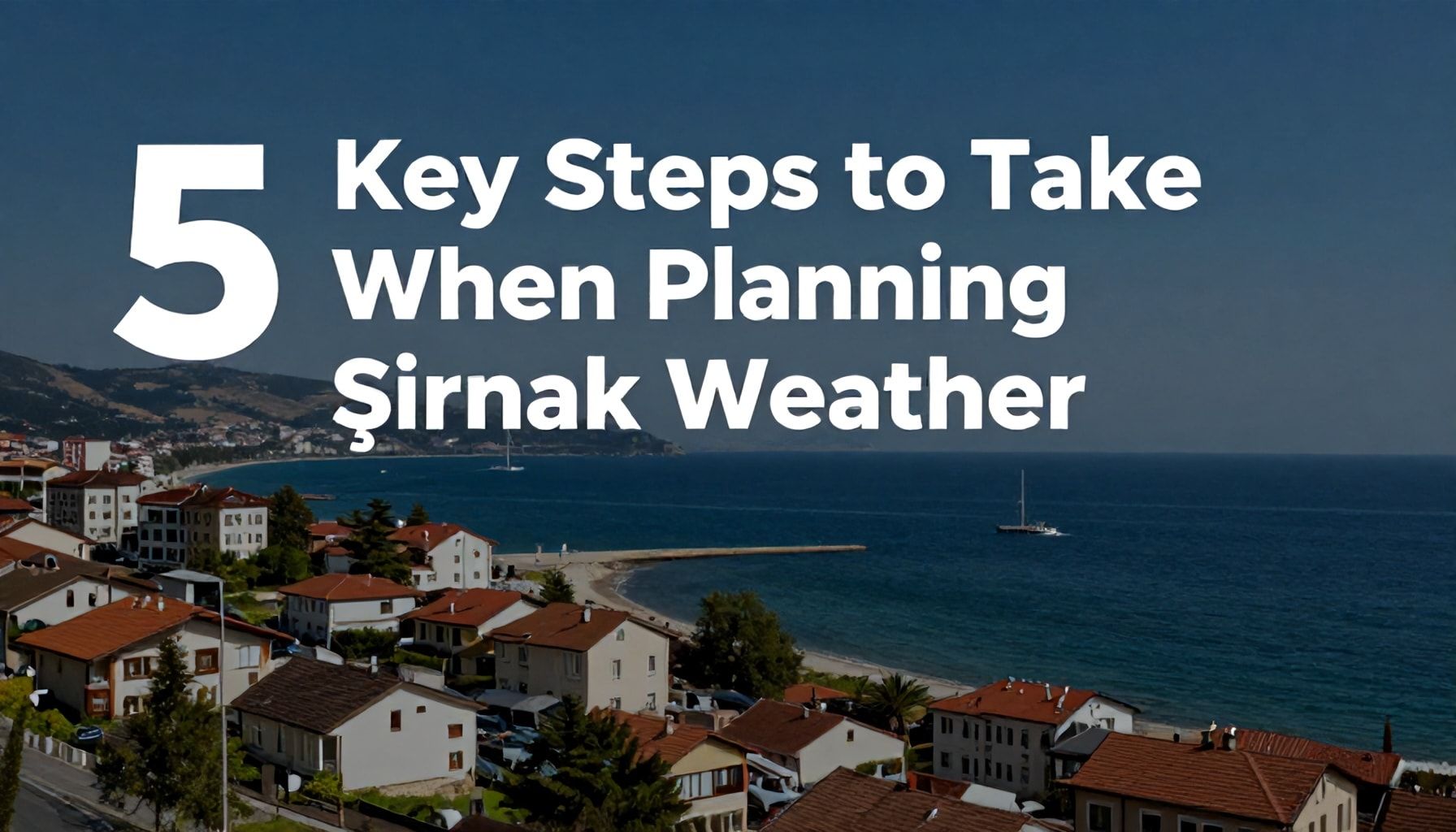Şırnak Hava Durumu Planlamada Yapmanız Gereken 5 Ana Adım*