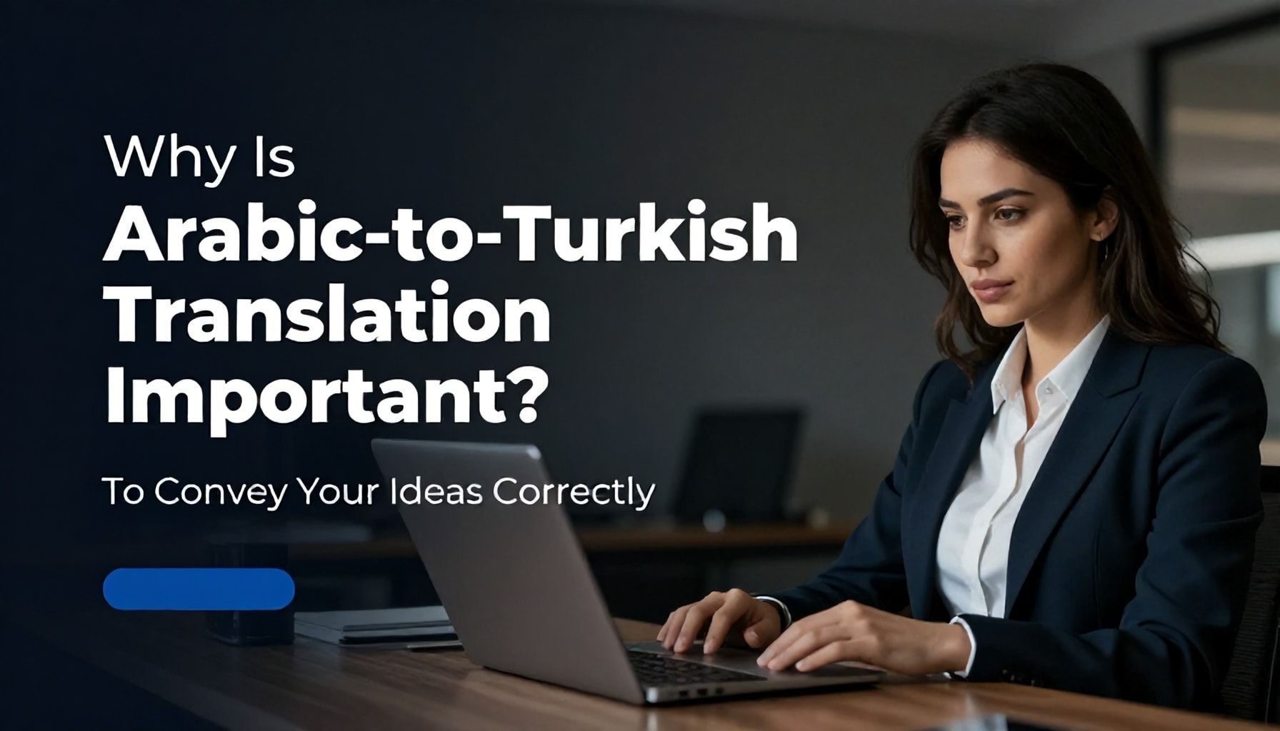 Neden Profesyonel Arapça-Türkçe Çeviri Önemlidir? Düşüncelerinizi Doğru İletmek İçin*