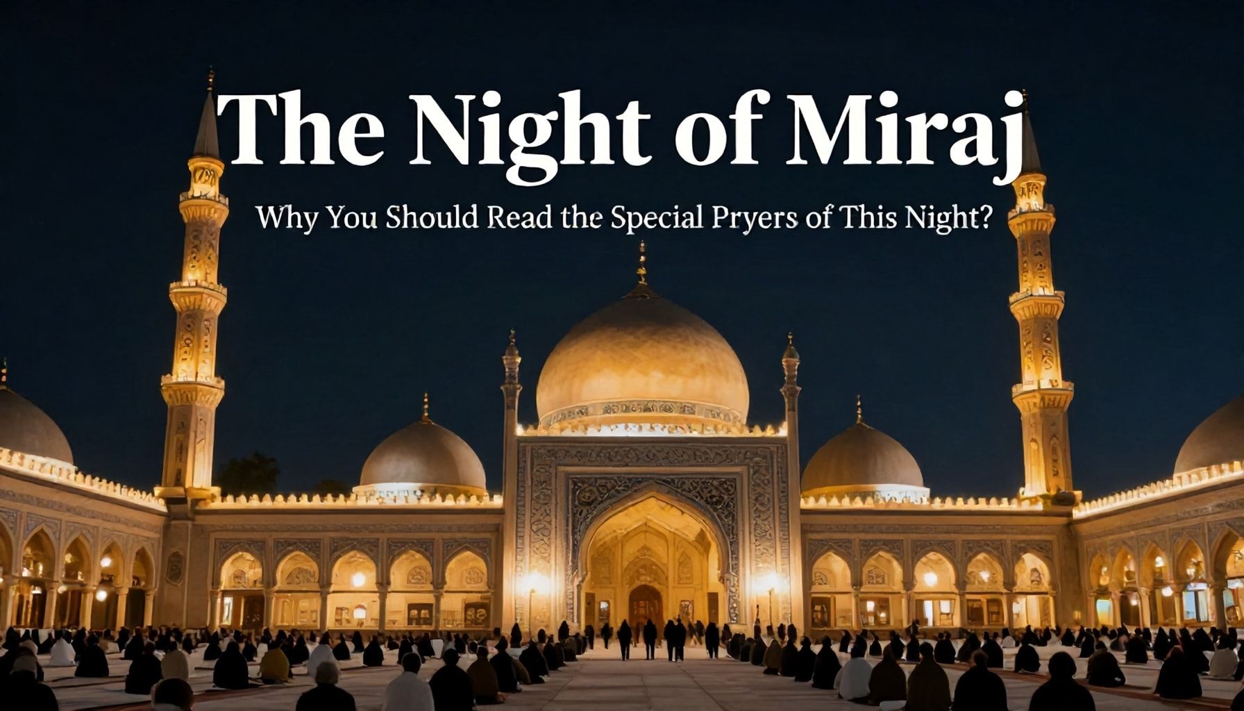 Miraç Kandili Gecesi: Neden Bu Gecenin Özel Düaları Okumanız Gerekiyor?*