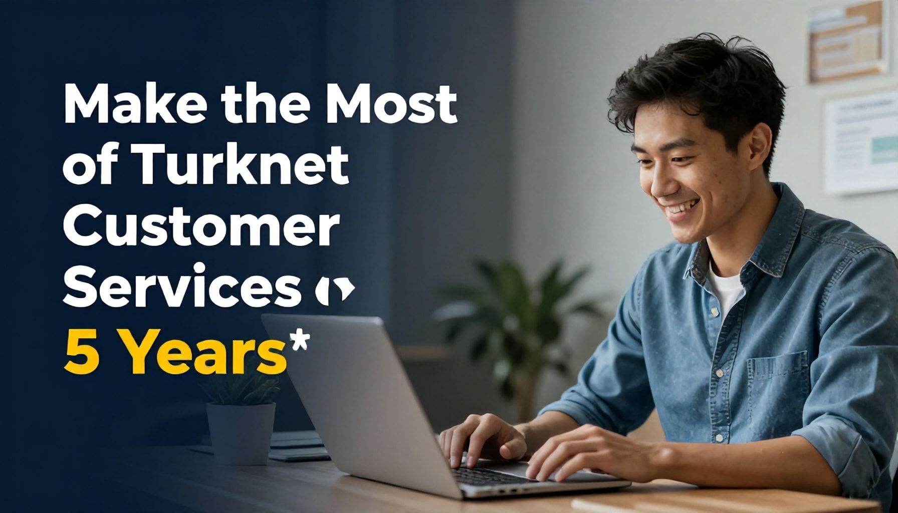 5 Yoldan Turknet Müşteri Hizmetlerini Maksimum Verimlilikle Kullanın*