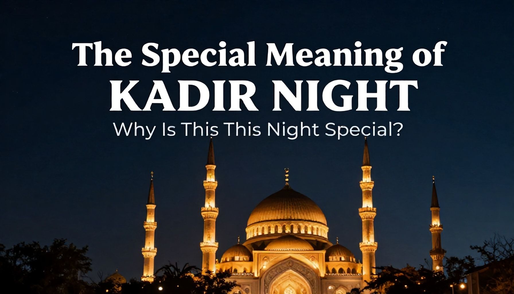 Kadir Gecesi'nin Özel Anlamı: Neden Bu Gece Özel?*