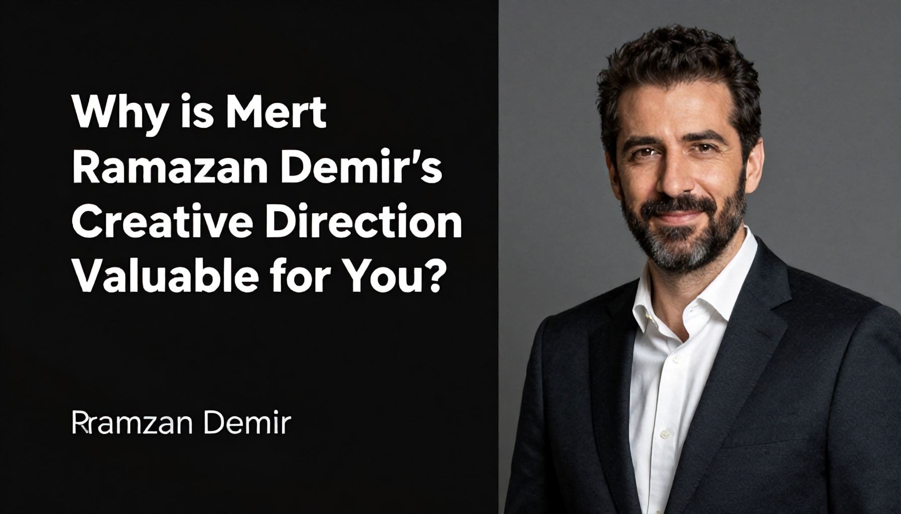 Neden Mert Ramazan Demir'in Yaratıcı Yönlendirmesi Sizin İçin Değerli?*