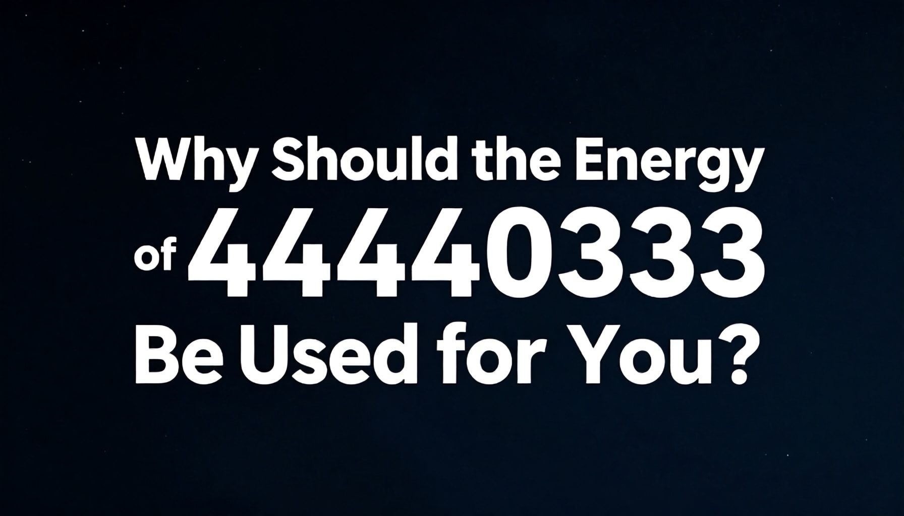Neden 444 0 333’ün Enerjisi Sizin İçin Kullanılmalı?*