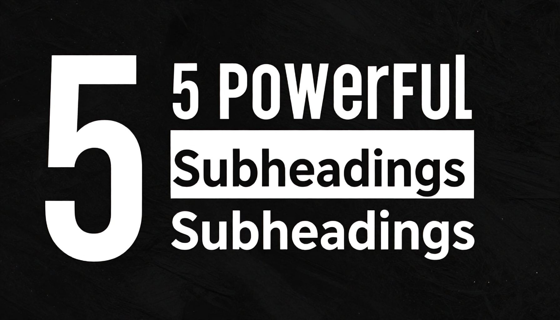 5 Powerful Subheadings:*