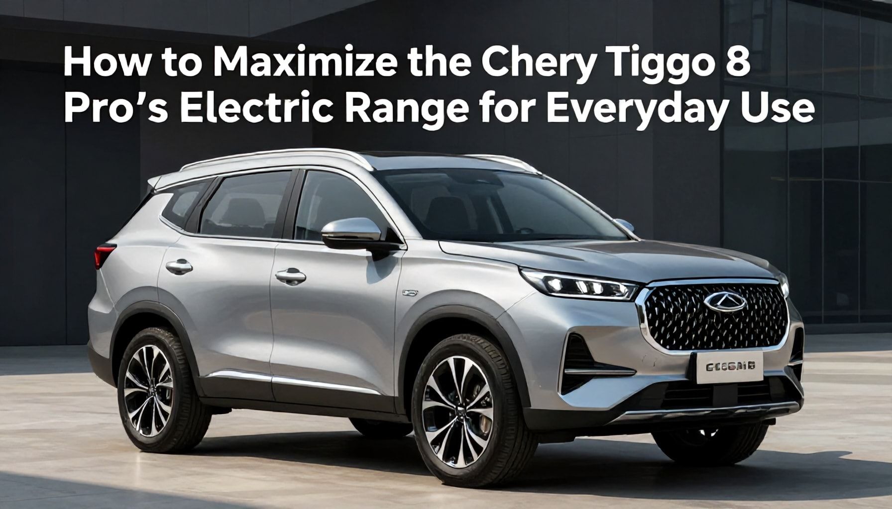 How to Maximize the Chery Tiggo 8 Pro’s Electric Range for Everyday Use*