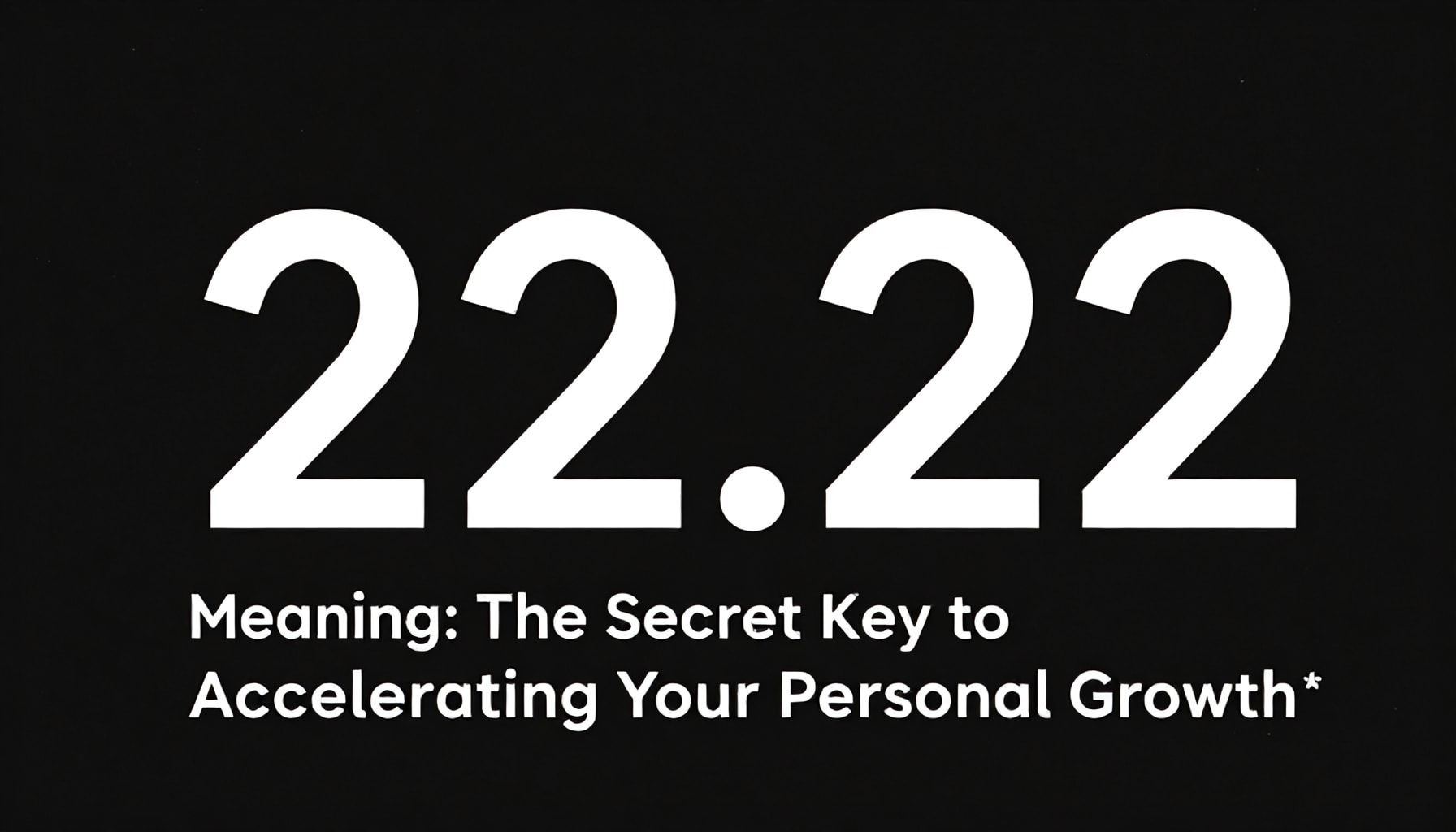 22.22 Saat Anlamı: Kişisel Gelişiminizi Hızlandıran Gizli Anahtar*