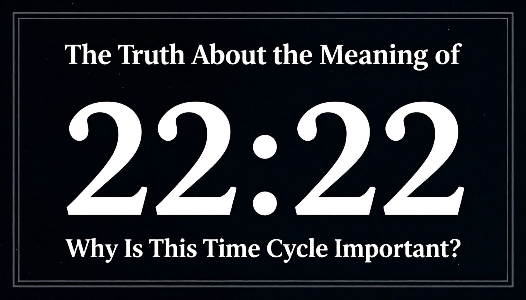 The Truth About 22.22 Saat Anlamı – Neden Bu Zaman Döngüsü Önemli?*