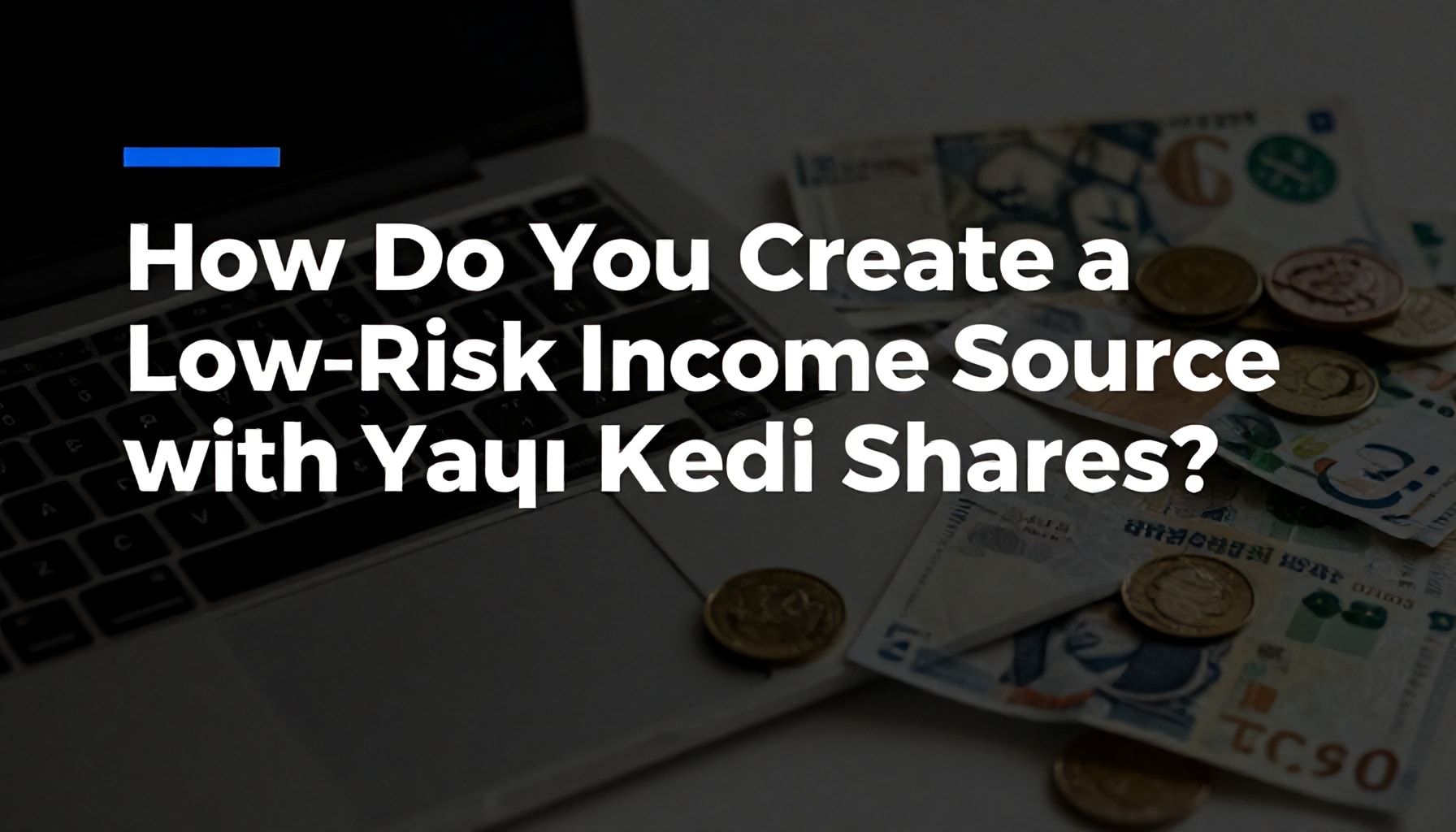 Yapı Kredi Hissesi ile Nasıl Düşük Riskli Gelir Kaynağı Oluşturursunuz?*