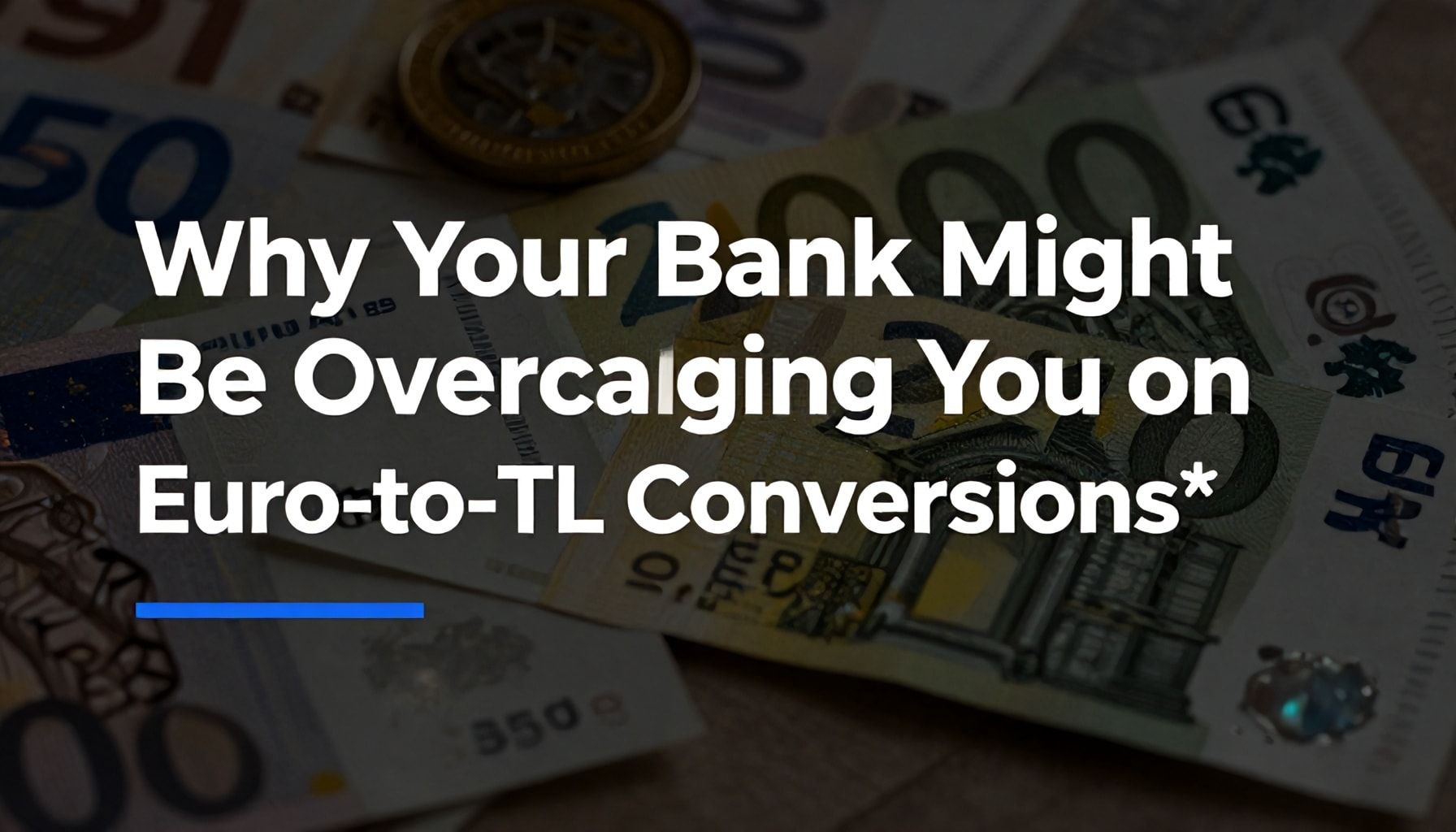 Why Your Bank Might Be Overcharging You on Euro-to-TL Conversions*