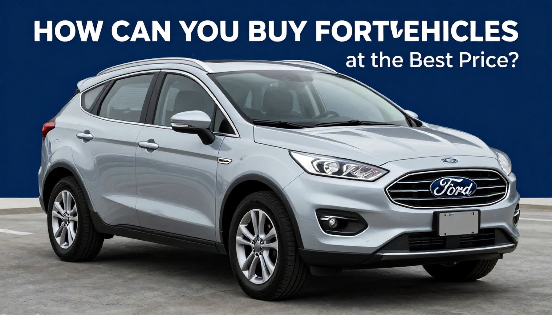 Ford Araçlarınızı Nasıl En İyi Fiyatla Satın Alırsınız? Uzmanların İpuçları*