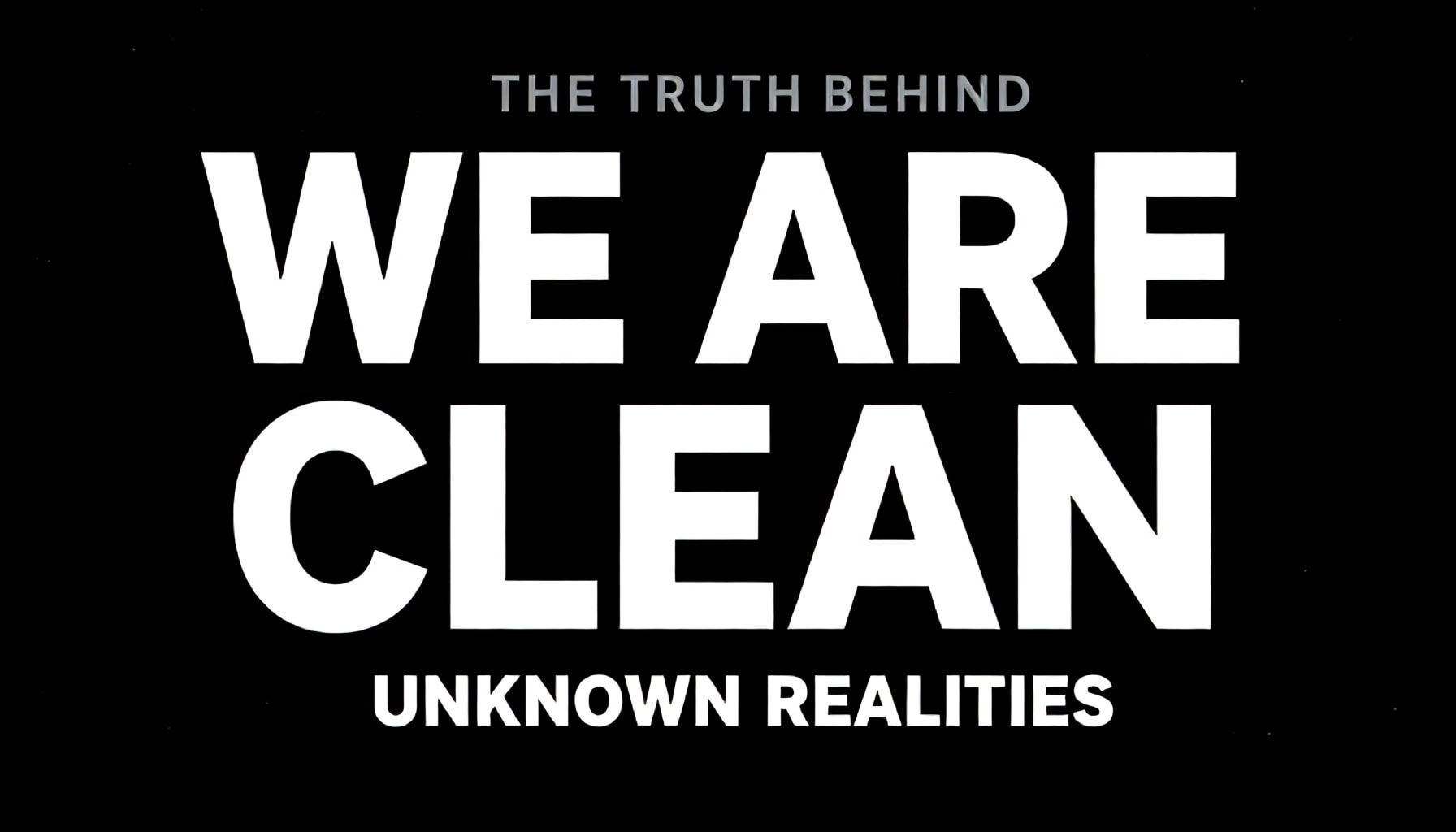 Gerçekten Temiz Olmak: "We Are Clean" Arkasındaki Bilinmeyen Gerçekler*