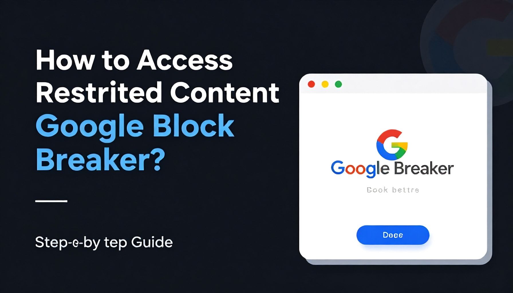 Nasıl Google Blok Kırıcı ile Kısıtlı İçeriklere Erişebilirsiniz?* – Adım Adım Rehber