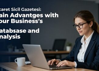 Ticaret Sicil Gazetesi: İşletmelerin Veri Tabanı ve Analizleriyle Avantaj Kazanın