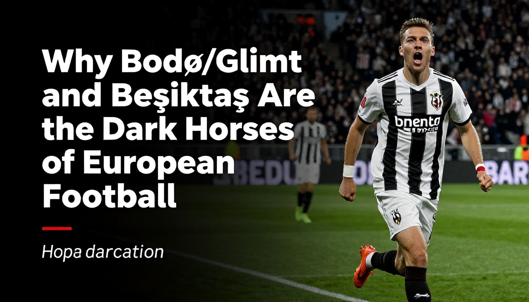 Why Bodø/Glimt and Beşiktaş Are the Dark Horses of European Football*